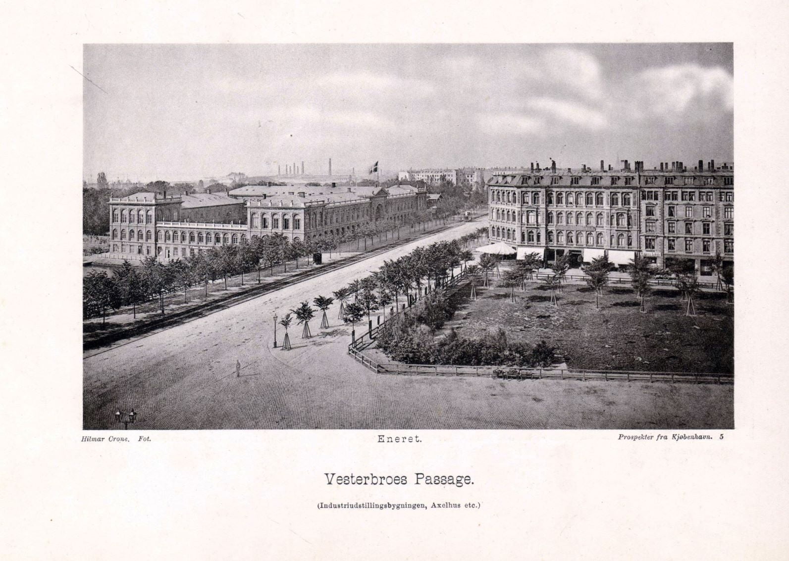 67.5 Det er Vesterbroes Passage (Industriudstillingsbygningen, Axelhus,etc.) Bygningen, som blev opført for Industriforeningen 1870-1872 efter arkitekt Vilhelm Kleins tegninger, bestod af fire fløje med hjørnepavilloner og var i to etager.